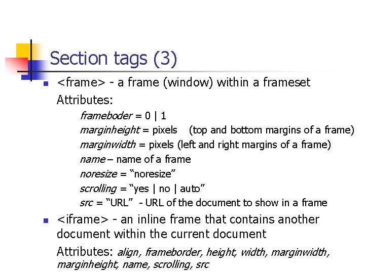 Section tags (3) n <frame> - a frame (window) within a frameset Attributes: frameboder