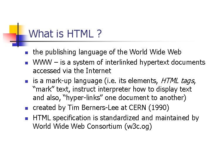 What is HTML ? n n n the publishing language of the World Wide