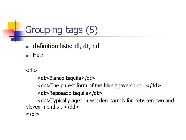 Grouping tags (5) n n definition lists: dl, dt, dd Ex. : <dl> <dt>Blanco