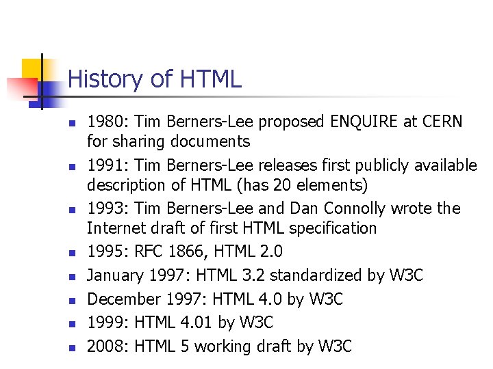 History of HTML n n n n 1980: Tim Berners-Lee proposed ENQUIRE at CERN