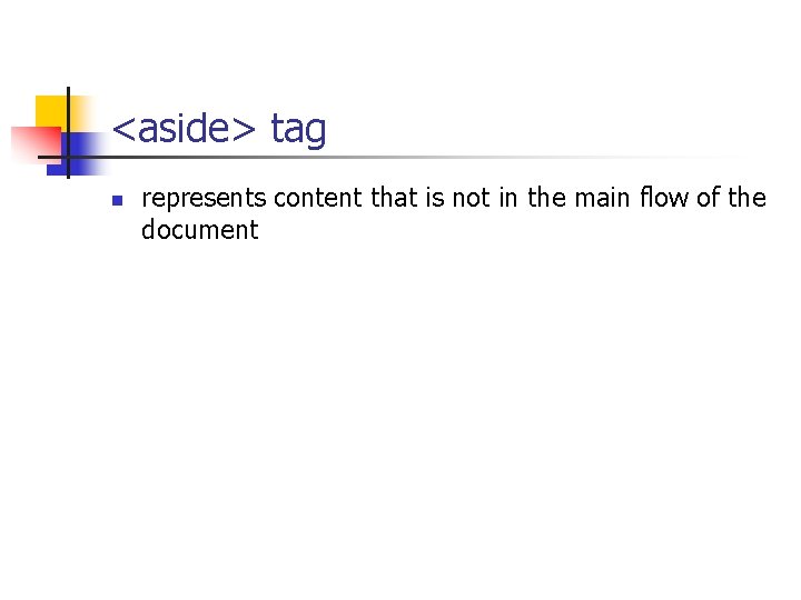 <aside> tag n represents content that is not in the main flow of the