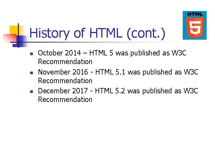 History of HTML (cont. ) n n n October 2014 – HTML 5 was