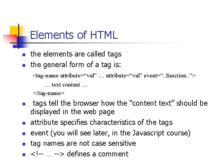 Elements of HTML n n the elements are called tags the general form of