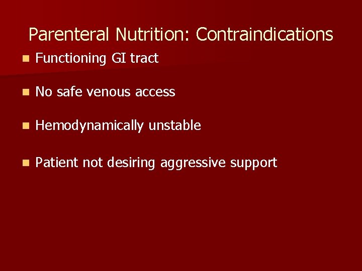 Parenteral Nutrition: Contraindications n Functioning GI tract n No safe venous access n Hemodynamically