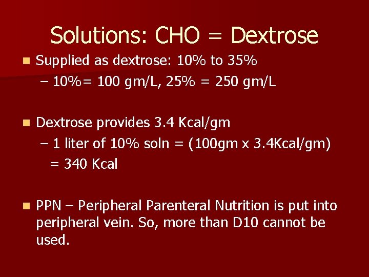 Solutions: CHO = Dextrose n Supplied as dextrose: 10% to 35% – 10%= 100