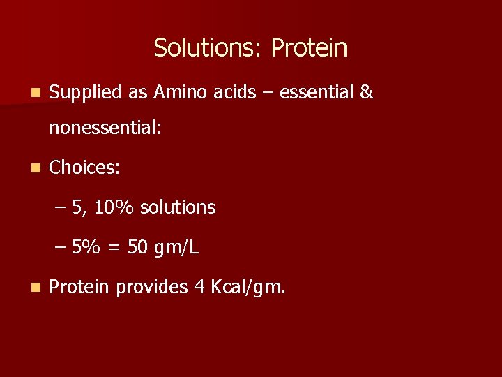 Solutions: Protein n Supplied as Amino acids – essential & nonessential: n Choices: –