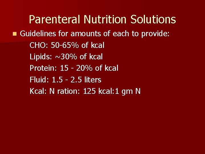 Parenteral Nutrition Solutions n Guidelines for amounts of each to provide: CHO: 50 -65%