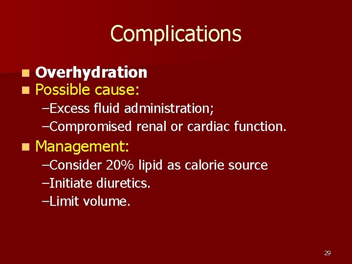 Complications n n Overhydration Possible cause: –Excess fluid administration; –Compromised renal or cardiac function.