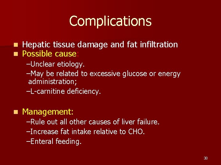 Complications n n Hepatic tissue damage and fat infiltration Possible cause: –Unclear etiology. –May