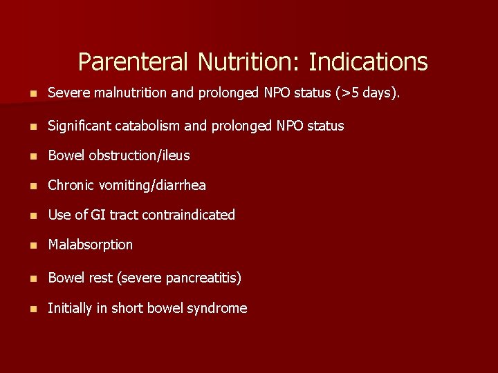 Parenteral Nutrition: Indications n Severe malnutrition and prolonged NPO status (>5 days). n Significant