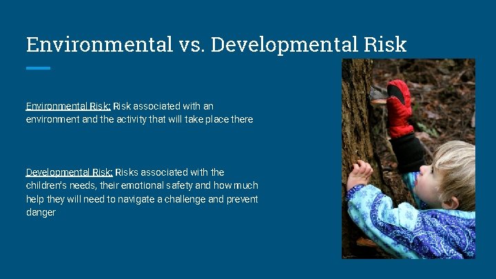 Environmental vs. Developmental Risk Environmental Risk: Risk associated with an environment and the activity
