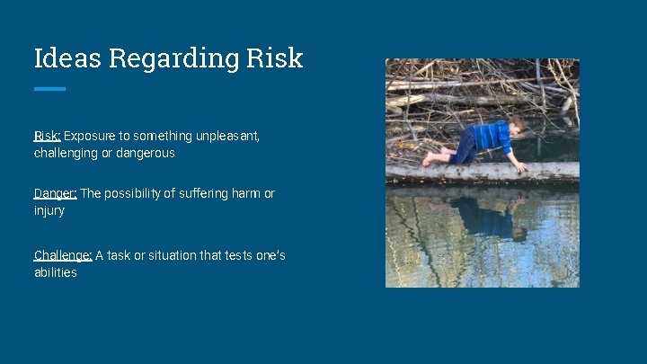 Ideas Regarding Risk: Exposure to something unpleasant, challenging or dangerous Danger: The possibility of