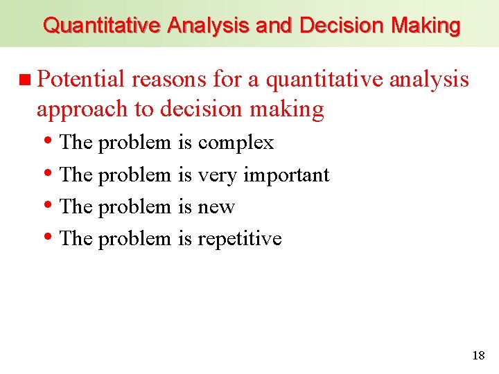 Quantitative Analysis and Decision Making n Potential reasons for a quantitative analysis approach to