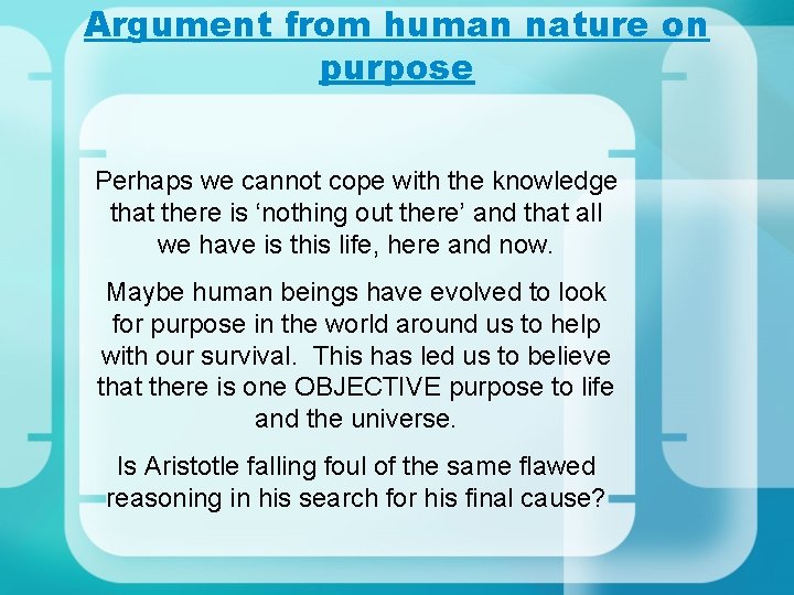 Argument from human nature on purpose Perhaps we cannot cope with the knowledge that