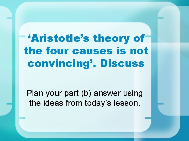 ‘Aristotle’s theory of the four causes is not convincing’. Discuss Plan your part (b)