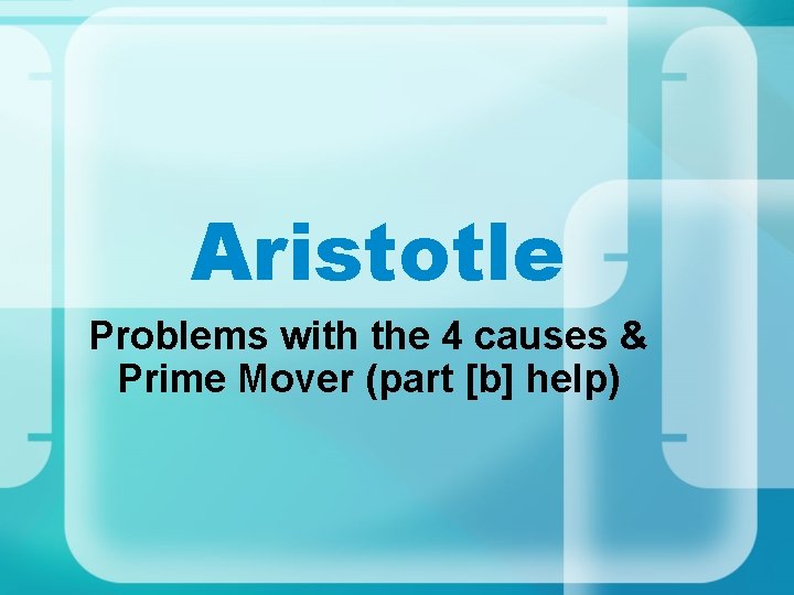 Aristotle Problems with the 4 causes & Prime Mover (part [b] help) 