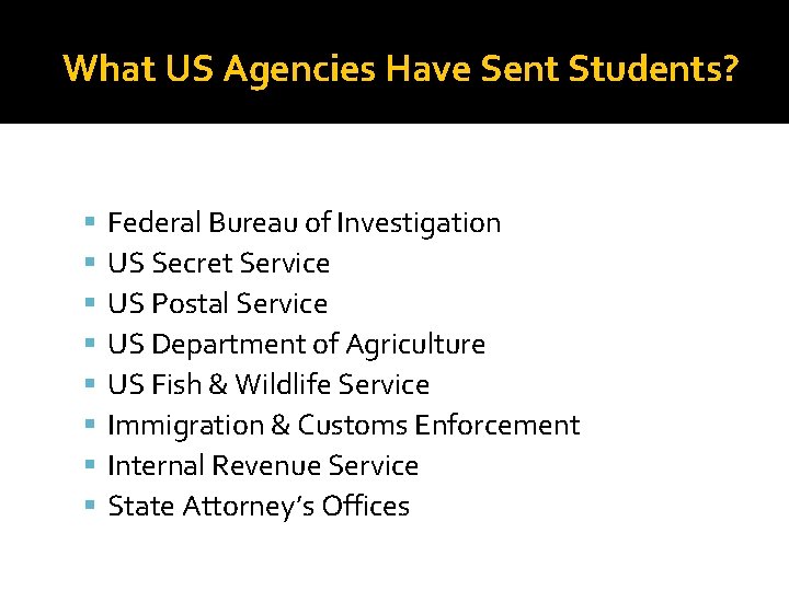 What US Agencies Have Sent Students? Federal Bureau of Investigation US Secret Service US