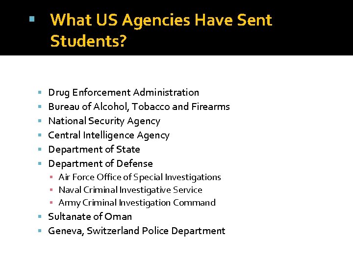  What US Agencies Have Sent Students? Drug Enforcement Administration Bureau of Alcohol, Tobacco