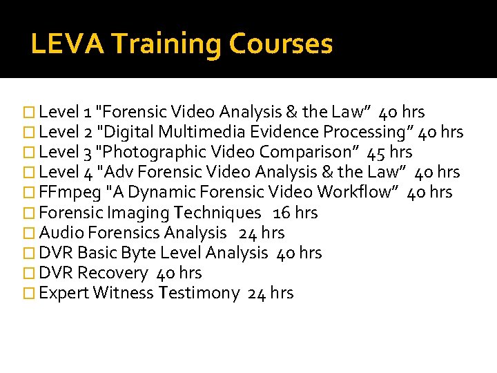 LEVA Training Courses � Level 1 "Forensic Video Analysis & the Law” 40 hrs