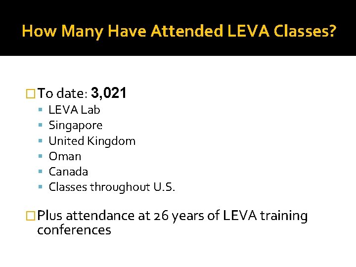 How Many Have Attended LEVA Classes? �To date: 3, 021 LEVA Lab Singapore United