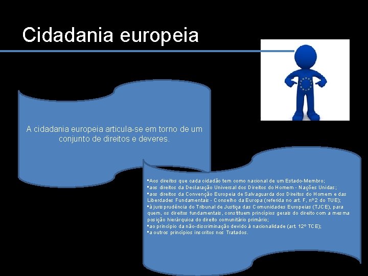 Cidadania europeia A cidadania europeia articula-se em torno de um conjunto de direitos e