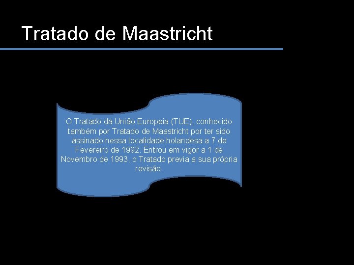 Tratado de Maastricht O Tratado da União Europeia (TUE), conhecido também por Tratado de