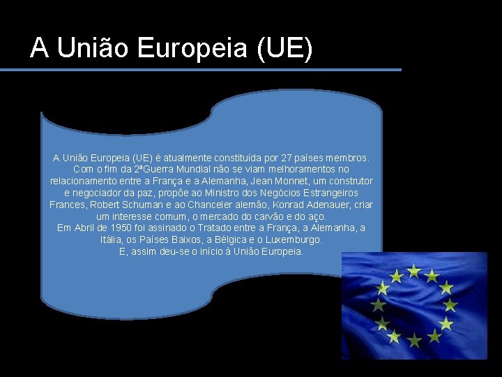 A União Europeia (UE) é atualmente constituída por 27 países membros. Com o fim