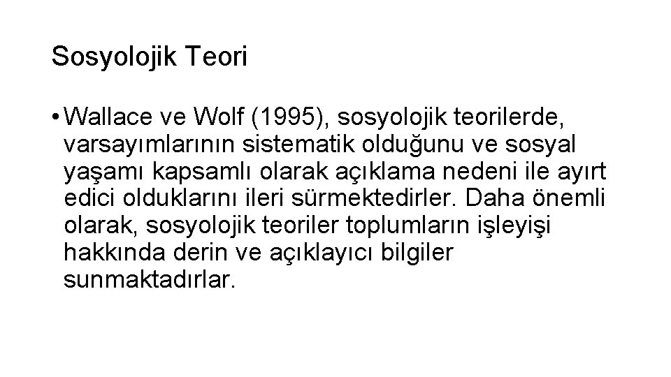 Sosyolojik Teori • Wallace ve Wolf (1995), sosyolojik teorilerde, varsayımlarının sistematik olduğunu ve sosyal