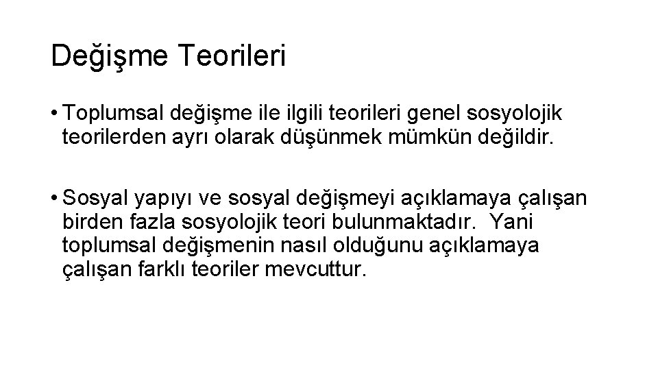 Değişme Teorileri • Toplumsal değişme ilgili teorileri genel sosyolojik teorilerden ayrı olarak düşünmek mümkün