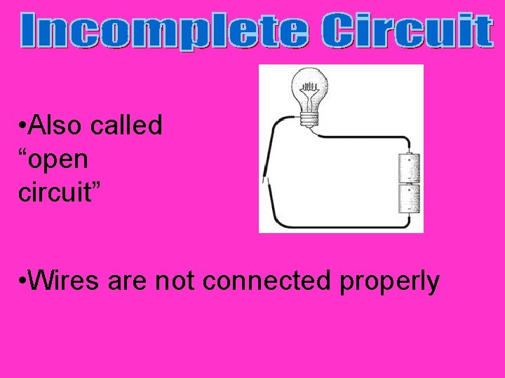  • Also called “open circuit” • Wires are not connected properly 