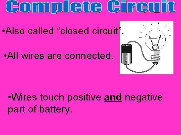  • Also called “closed circuit”. • All wires are connected. • Wires touch