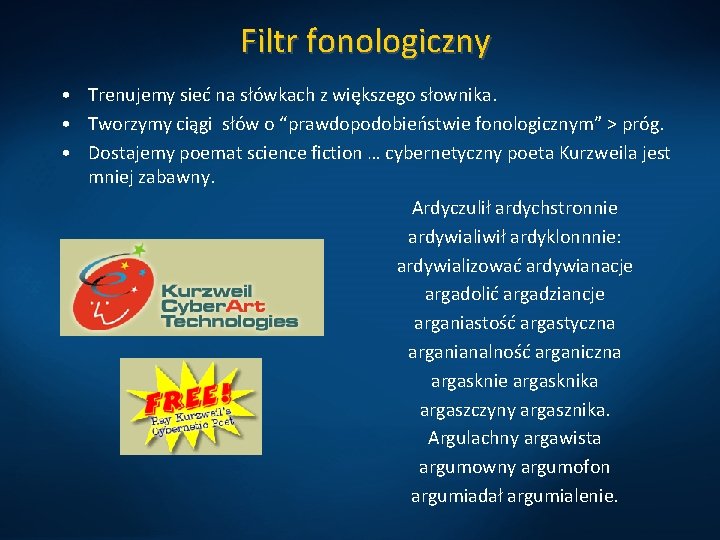 Filtr fonologiczny • Trenujemy sieć na słówkach z większego słownika. • Tworzymy ciągi słów