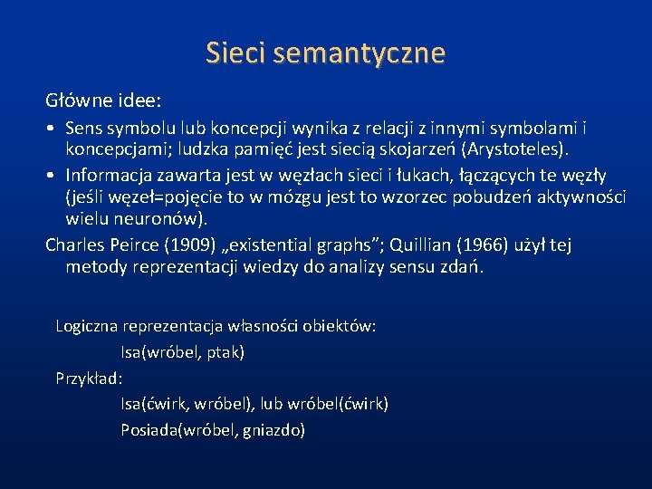 Sieci semantyczne Główne idee: • Sens symbolu lub koncepcji wynika z relacji z innymi