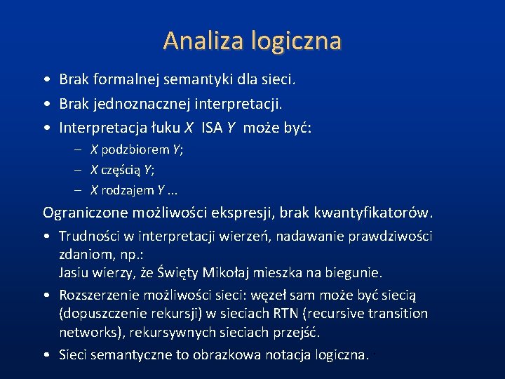 Analiza logiczna • Brak formalnej semantyki dla sieci. • Brak jednoznacznej interpretacji. • Interpretacja