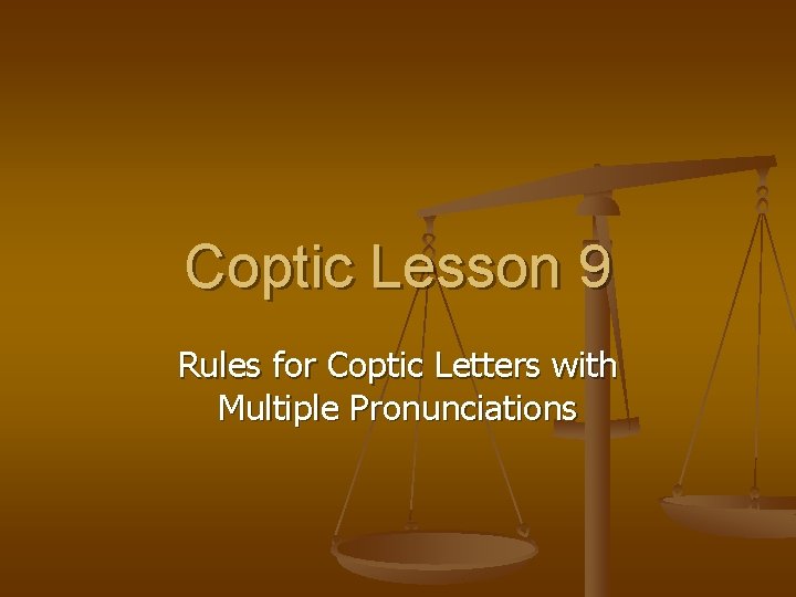 Coptic Lesson 9 Rules for Coptic Letters with Multiple Pronunciations 