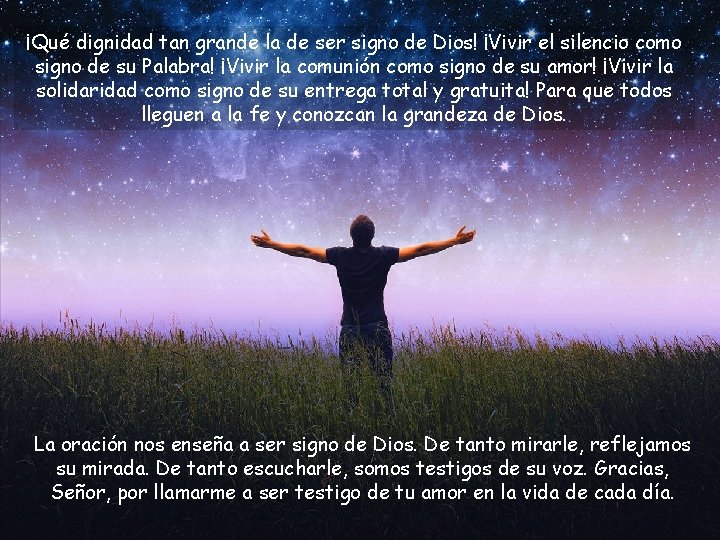 ¡Qué dignidad tan grande la de ser signo de Dios! ¡Vivir el silencio como