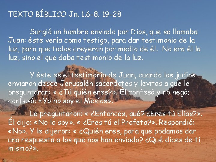 TEXTO BÍBLICO Jn. 1. 6 -8. 19 -28 Surgió un hombre enviado por Dios,