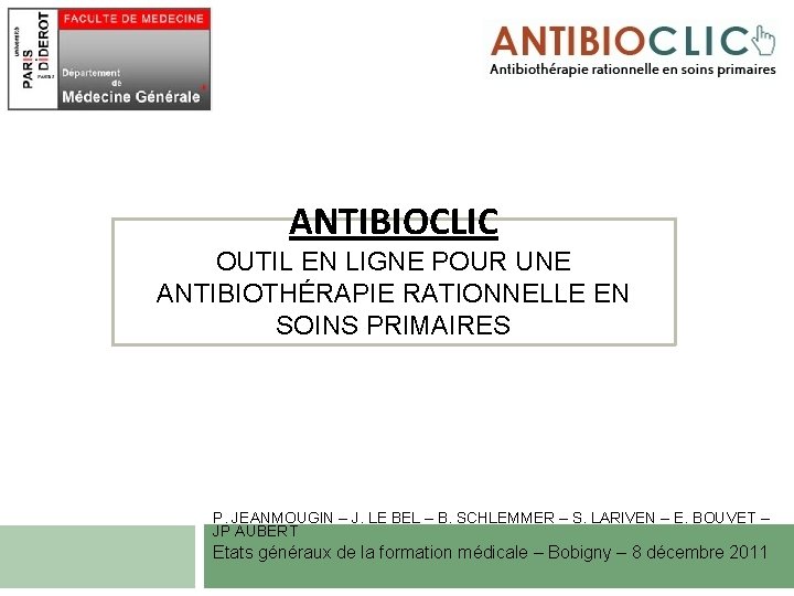 ANTIBIOCLIC OUTIL EN LIGNE POUR UNE ANTIBIOTHÉRAPIE RATIONNELLE EN SOINS PRIMAIRES P. JEANMOUGIN –