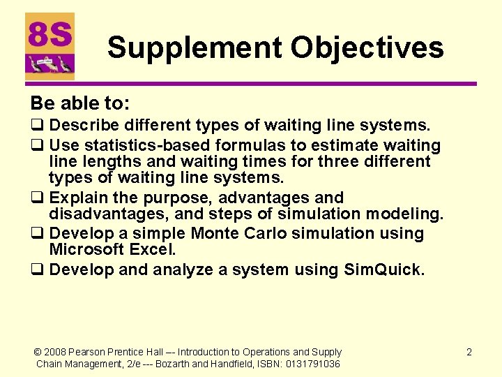 Supplement Objectives Be able to: q Describe different types of waiting line systems. q