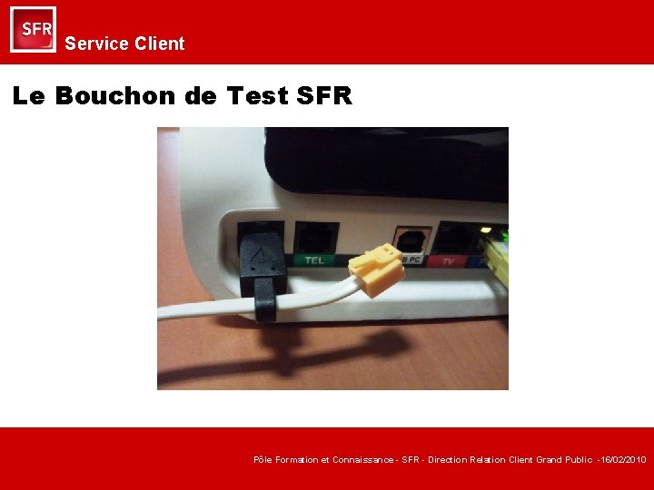 Service Client Le Bouchon de Test SFR Pôle Formation et Connaissance - SFR -
