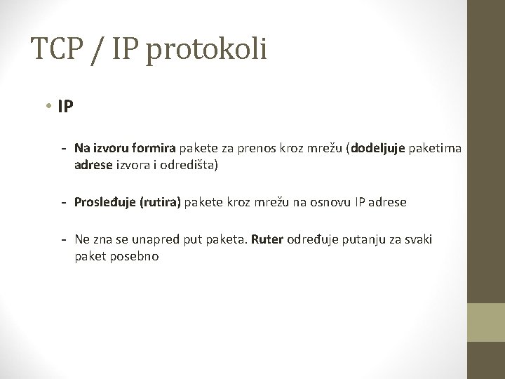 TCP / IP protokoli • IP - Na izvoru formira pakete za prenos kroz