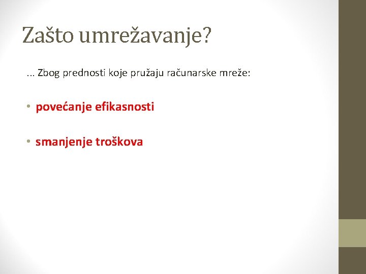 Zašto umrežavanje? . . . Zbog prednosti koje pružaju računarske mreže: • povećanje efikasnosti