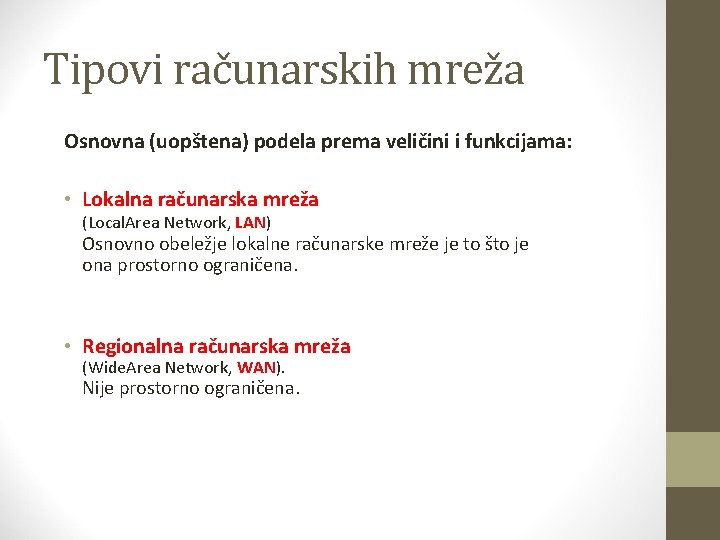 Tipovi računarskih mreža Osnovna (uopštena) podela prema veličini i funkcijama: • Lokalna računarska mreža