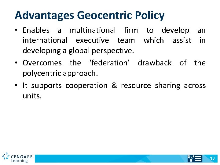 Advantages Geocentric Policy • Enables a multinational firm to develop an international executive team