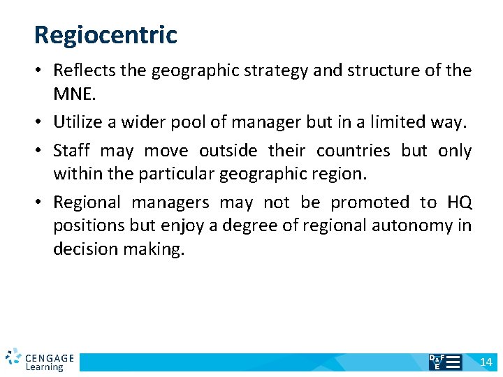 Regiocentric • Reflects the geographic strategy and structure of the MNE. • Utilize a