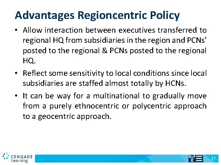Advantages Regioncentric Policy • Allow interaction between executives transferred to regional HQ from subsidiaries