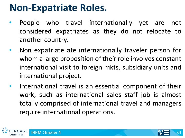 Non-Expatriate Roles. People who travel internationally yet are not considered expatriates as they do