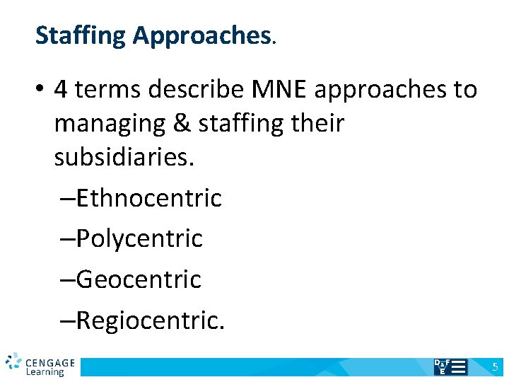 Staffing Approaches. • 4 terms describe MNE approaches to managing & staffing their subsidiaries.
