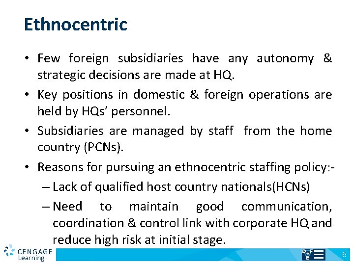 Ethnocentric • Few foreign subsidiaries have any autonomy & strategic decisions are made at