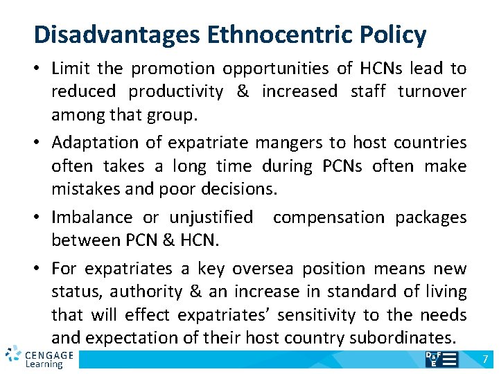 Disadvantages Ethnocentric Policy • Limit the promotion opportunities of HCNs lead to reduced productivity